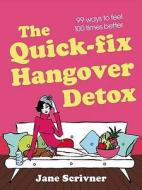 The Quick-fix Hangover Detox di Jane Scrivner edito da Little, Brown Book Group