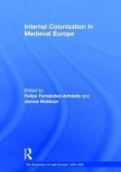 Internal Colonization in Medieval Europe di Felipe Fernandez-Armesto edito da Routledge