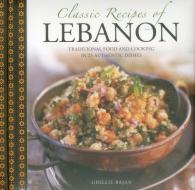 Classic Recipes of Lebanon di Ghillie Basan edito da Anness Publishing