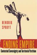 Ending Empire di Hendrik Spruyt edito da Cornell University Press
