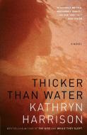 Thicker Than Water di Kathryn Harrison edito da RANDOM HOUSE