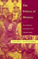 The Politics of Memory di Joanne Rappaport edito da Duke University Press