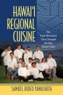Hawai'i Regional Cuisine: The Food Movement That Changed the Way Hawai'i Eats di Samuel Hideo Yamashita edito da UNIV OF HAWAII PR