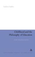 Childhood and the Philosophy of Education: An Anti-Aristotelian Perspective di Andrew Stables edito da CONTINNUUM 3PL