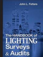 The Handbook Of Lighting Surveys And Auditshandbook Of Lighting Surveys And Audits di John L Fetters edito da Taylor & Francis Inc