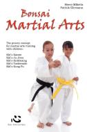 Bonsai Martial Arts di Heero Miketta, Patrick Ehrmann edito da Xin Publishing