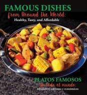 Famous Dishes from Around the World / Platos Famosos de Todo El Mundo: Healthy, Tasty and Affordable / Saludables, Sabro edito da MOONSTONE PR LLC