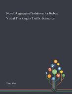 Novel Aggregated Solutions For Robust Vi di WEI TIAN edito da Lightning Source Uk Ltd