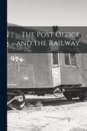 The Post Office and the Railway [microform] di Anonymous edito da LIGHTNING SOURCE INC