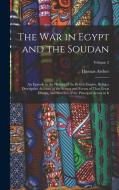 The War in Egypt and the Soudan: An Episode in the History of the British Empire, Being a Descriptive Account of the Scenes and Events of That Great D di Thomas Archer edito da LEGARE STREET PR