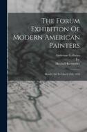 The Forum Exhibition Of Modern American Painters: March 13th To March 25th, 1916 di Mitchell Kennerley, Anderson Galleries, Inc edito da LEGARE STREET PR