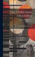 The Christmas Oratorio di Johann Sebastian Bach, Max Spicker edito da LEGARE STREET PR