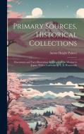 Primary Sources, Historical Collections: Documents and Facts Illustrating the Origin of the Mission to Japan, With a Foreword by T. S. Wentworth di Aaron Haight Palmer edito da LEGARE STREET PR
