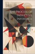 The Process of Inductive Inference di Frank Thilly edito da LEGARE STREET PR