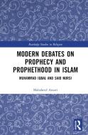 Modern Debates On Prophecy And Prophethood In Islam di Mahsheed Ansari edito da Taylor & Francis Ltd