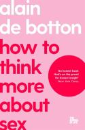 How To Think More About Sex di Alain de Botton, The School of Life edito da Pan Macmillan
