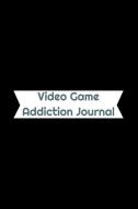 Video Game Addiction Journal di Alexander Marie Journals edito da INDEPENDENTLY PUBLISHED