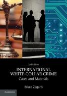 International White Collar Crime di Bruce Zagaris edito da Cambridge University Press