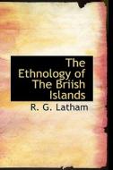 The Ethnology Of The Briish Islands di R G Latham edito da Bibliolife