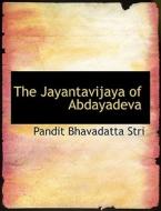 The Jayantavijaya Of Abdayadeva di Pandit Bhavadatta Stri edito da Bibliolife