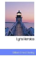 Lyra Heroica di William Ernest Henley edito da Bibliolife