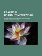 Practical Draughtsmen's Work; With Numerous Engravings and Diagrams di Paul N. Hasluck edito da Rarebooksclub.com