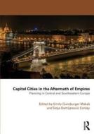 Capital Cities in the Aftermath of Empires di Emily Gunzburger Makas edito da Routledge