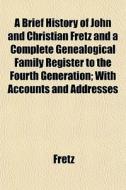 A Brief History Of John And Christian Fr di Fretz edito da General Books
