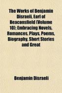 The Works Of Benjamin Disraeli, Earl Of di Benjamin Disraeli edito da General Books