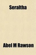 Seraltha di Abel M. Rawson edito da General Books Llc