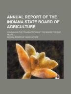 Annual Report Of The Indiana State Board di Indiana Agriculture edito da Rarebooksclub.com