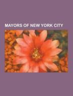 Mayors of New York City di Books Llc edito da Books LLC, Reference Series