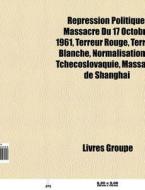 R Pression Politique: Massacre Du 17 Oct di Livres Groupe edito da Books LLC, Wiki Series