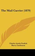 The Mail Carrier (1879) di Charles Austin Fosdick, Harry Castlemon edito da Kessinger Publishing