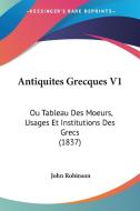 Antiquites Grecques V1: Ou Tableau Des Moeurs, Usages Et Institutions Des Grecs (1837) edito da Kessinger Publishing