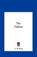 The Ophites di C. W. King edito da Kessinger Publishing