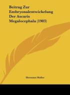 Beitrag Zur Embryonalentwickelung Der Ascaris Megalocephala (1903) di Hermann Muller edito da Kessinger Publishing