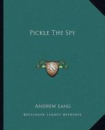 Pickle the Spy di Andrew Lang edito da Kessinger Publishing