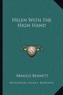 Helen with the High Hand di Arnold Bennett edito da Kessinger Publishing