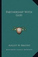 Partnership with God di August W. Brustat edito da Kessinger Publishing
