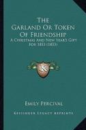 The Garland or Token of Friendship: A Christmas and New Year's Gift for 1853 (1853) edito da Kessinger Publishing