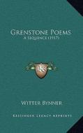 Grenstone Poems: A Sequence (1917) di Witter Bynner edito da Kessinger Publishing