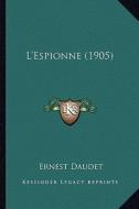 L'Espionne (1905) di Ernest Daudet edito da Kessinger Publishing