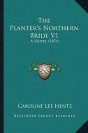 The Plantera Acentsacentsa A-Acentsa Acentss Northern Bride V1: A Novel (1854) di Caroline Lee Hentz edito da Kessinger Publishing