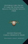 Historiae Libri Decem Et Liber de Velitatione Bellica Nicephori Augusti (1828) di Leonis Diaconi, Caroli Benedicti Hash edito da Kessinger Publishing