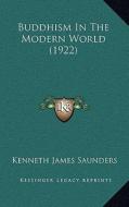 Buddhism in the Modern World (1922) di Kenneth James Saunders edito da Kessinger Publishing