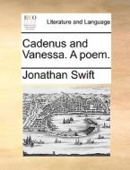 Cadenus And Vanessa. A Poem di Jonathan Swift edito da Gale Ecco, Print Editions