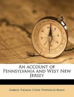 An Account Of Pennsylvania And West New di Gabriel Thomas edito da Nabu Press