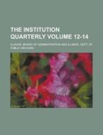 The Institution Quarterly Volume 12-14 di Illinois Board of Administration edito da Rarebooksclub.com