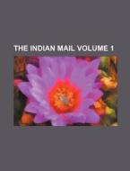 The Indian Mail Volume 1 di Books Group edito da Rarebooksclub.com